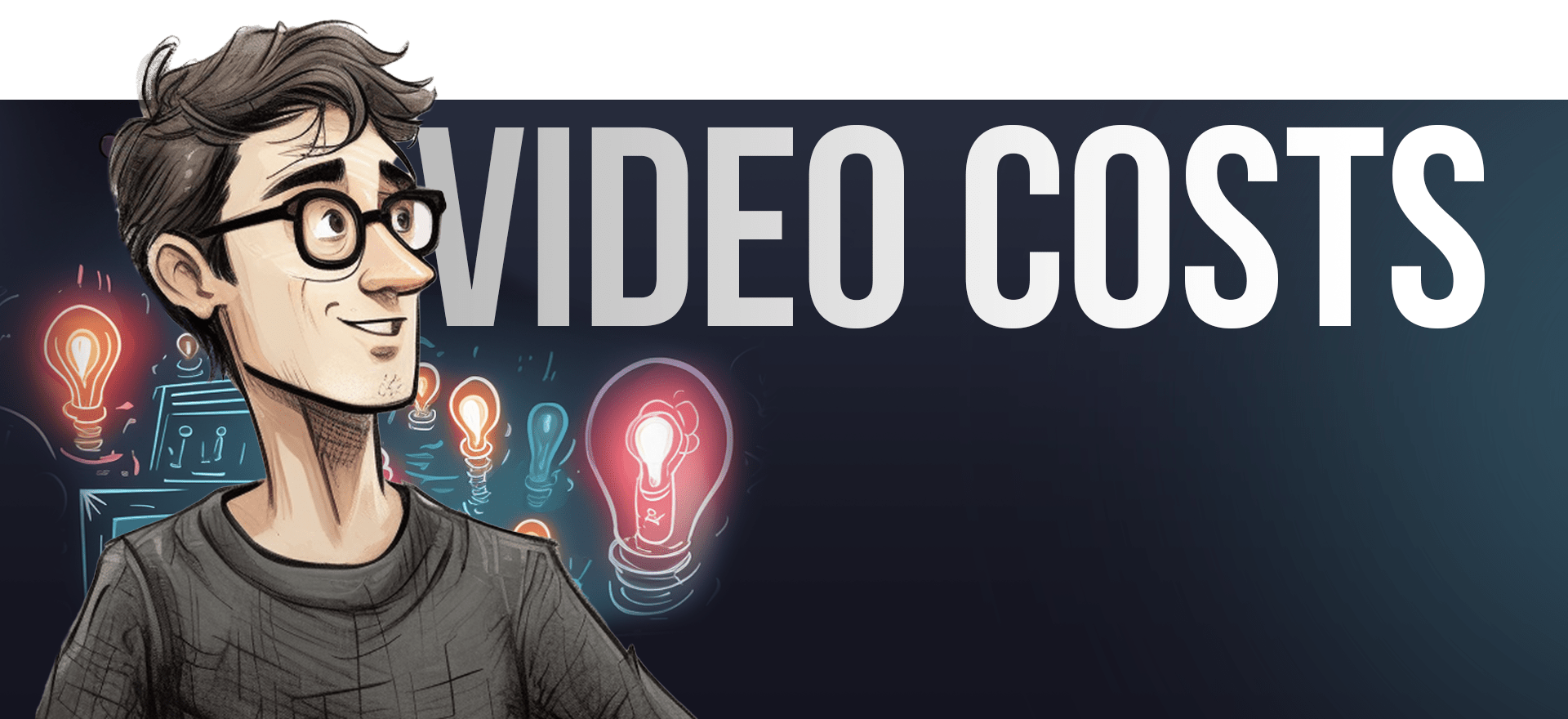 A drawing of a person with glasses, short hair, and a gray shirt, facing left. Behind them are several light bulbs, some glowing. The text "VIDEO COSTS" is prominently displayed in bold, white letters on a dark background.